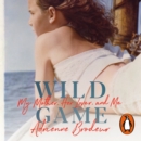 Wild Game : My Mother, Her Lover and Me - eAudiobook