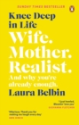 Knee Deep in Life : Wife, Mother, Realist  and why we re already enough - eBook