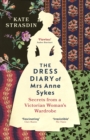 The Dress Diary of Mrs Anne Sykes : Secrets from a Victorian Woman s Wardrobe - eBook