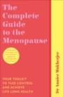 The Complete Guide to the Menopause : Your Toolkit to Take Control and Achieve Life-Long Health - eBook