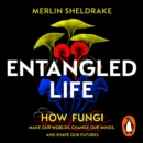 Entangled Life : How Fungi Make Our Worlds, Change Our Minds and Shape Our Futures - eAudiobook