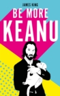 Be More Keanu - eBook