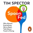 Spoon-Fed : Why almost everything we've been told about food is wrong - eAudiobook