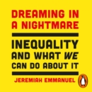 Dreaming in a Nightmare : Inequality and What We Can Do About It - eAudiobook