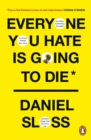 Everyone You Hate is Going to Die : And Other Comforting Thoughts on Family, Friends, Sex, Love, and More Things That Ruin Your Life - eBook