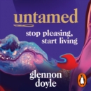 Untamed : Stop Pleasing, Start Living: THE NO.1 SUNDAY TIMES BESTSELLER - eAudiobook
