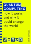 Quantum Computing (WIRED guides) : How It Works and How It Could Change the World - eBook