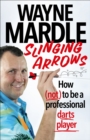 Slinging Arrows : How (not) to be a professional darts player - eBook