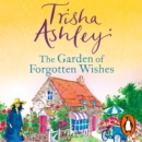 The Garden of Forgotten Wishes : The heartwarming and uplifting new rom-com from the Sunday Times bestseller - eAudiobook