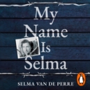 My Name Is Selma : The remarkable memoir of a Jewish Resistance fighter and Ravensbruck survivor - eAudiobook