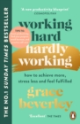 Working Hard, Hardly Working : How to achieve more, stress less and feel fulfilled: The #1 Sunday Times bestseller - eBook