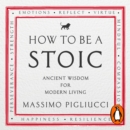 How To Be A Stoic : Ancient Wisdom for Modern Living - eAudiobook