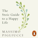 The Stoic Guide to a Happy Life : 53 Brief Lessons for Living - eAudiobook