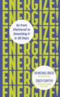 Energize! : Go from shattered to smashing it in 30 days - eBook