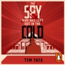 The Spy who was left out in the Cold : The Secret History of Agent Goleniewski - eAudiobook