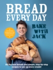 BAKE WITH JACK   Bread Every Day : All the best breads and simple, step-by-step recipes to use up every crumb - eBook