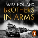 Brothers in Arms : One Legendary Tank Regiment's Bloody War from D-Day to VE-Day - eAudiobook