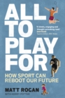 All to Play For : How sport can reboot our future - eBook