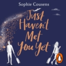 Just Haven't Met You Yet : The new feel-good love story from the author of THIS TIME NEXT YEAR - eAudiobook