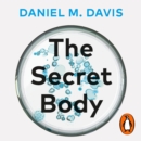 The Secret Body : How the New Science of the Human Body Is Changing the Way We Live - eAudiobook