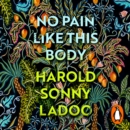 No Pain Like This Body : The forgotten classic masterpiece of Trinidadian literature - eAudiobook