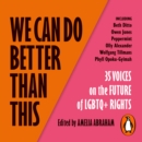 We Can Do Better Than This : An urgent manifesto for how we can shape a better world for LGBTQ+ people - eAudiobook