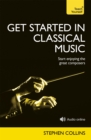 Get Started In Classical Music : A concise, listener-focused guide to enjoying the great composers - Book