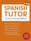 Spanish Tutor: Grammar and Vocabulary Workbook (Learn Spanish with Teach Yourself) : Advanced beginner to upper intermediate course - Book
