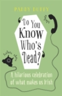 Do You Know Who's Dead? : A Hilarious Celebration of What Makes Us Irish - Book