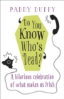Do You Know Who's Dead? : A hilarious celebration of what makes us Irish - Book