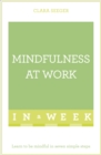 Mindfulness At Work In A Week : Learn To Be Mindful In Seven Simple Steps - eBook