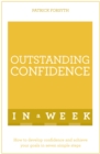 Outstanding Confidence In A Week : How To Develop Confidence And Achieve Your Goals In Seven Simple Steps - Book