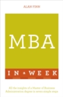 MBA In A Week : All The Insights Of A Master Of Business Administration Degree In Seven Simple Steps - eBook