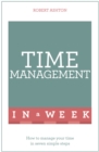 Time Management In A Week : How To Manage Your Time In Seven Simple Steps - Book