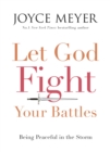 Let God Fight Your Battles : Being Peaceful in the Storm - eBook
