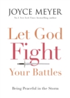 Let God Fight Your Battles : Being Peaceful in the Storm - Book