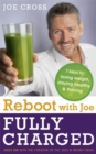 Reboot with Joe: Fully Charged - 7 Keys to Losing Weight, Staying Healthy and Thriving : Juice on with the creator of Fat, Sick & Nearly Dead - Book