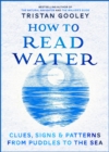 How To Read Water : Clues & Patterns from Puddles to the Sea - Book