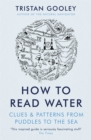 How To Read Water : Clues & Patterns from Puddles to the Sea - Book