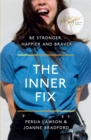 The Inner Fix : Be Stronger, Happier and Braver. - Book