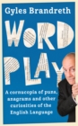 Word Play : A cornucopia of puns, anagrams and other contortions and curiosities of the English language - Book