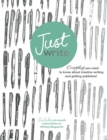 Just Write : Everything You Need to Know About Creative Writing, Self-Publishing and Getting Published - Book