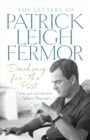 Dashing for the Post : The Letters of Patrick Leigh Fermor - Book