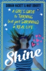 Shine : A Girl's Guide to Thriving (Not Just Surviving) in Real Life - eBook