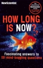 How Long is Now? : Fascinating Answers to 191 Mind-Boggling Questions - Book