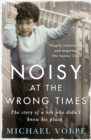 Noisy at the Wrong Times : The uplifting story of a different kind of education - 'Hugely entertaining and inspiring' The Sunday Times - Book