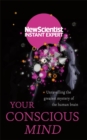 Your Conscious Mind : Unravelling the greatest mystery of the human brain - Book