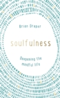 Soulfulness : Deepening the mindful life - Book