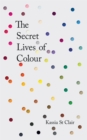 The Secret Lives of Colour : RADIO 4's BOOK OF THE WEEK - Book