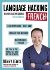 LANGUAGE HACKING FRENCH (Learn How to Speak French - Right Away) : A Conversation Course for Beginners - Book